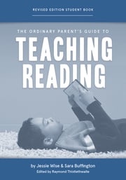 The Ordinary Parent's Guide to Teaching Reading, Revised Edition Student Book (Second Edition, Revised, Revised Edition) (The Ordinary Parent's Guide) Jessie Wise