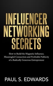 Influencer Networking Secrets Paul S. Edwards