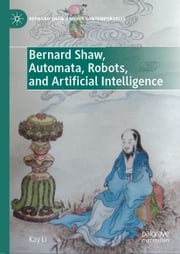 Bernard Shaw, Automata, Robots, and Artificial Intelligence Kay Li