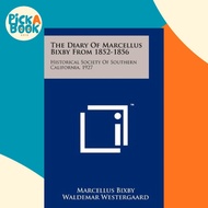 The Diary of Marcellus Bixby from 1852-1856 : Historical Society of Southern  by Marcellus Bixby (US