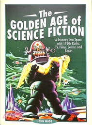 The Golden Age of Science Fiction ― A Journey into Space With 1950s Radio, TV, Films, Comics and Books