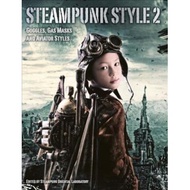 Steampunk Style 2: Goggles, Gas Masks and Aviator Styles by Steampunk Oriental Laboratory (UK editio