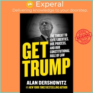 Get Trump - The Threat to Civil Liberties, Due Process, and Our Constitutiona by Alan Dershowitz (US