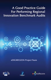 A Good Practice Guide for Performing Regional Innovation Benchmark Audits: eDIGIREGION 2 eDIGIREGION Project Team eDIGIREGION Project Team