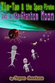 Tim-Tam &amp; the Space Pirates: Race to the Phantom Moon Wayne Goodman