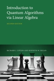 Introduction to Quantum Algorithms via Linear Algebra, second edition Richard J. Lipton