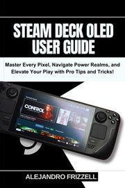 STEAM DECK OLED USER GUIDE Alejandro Frizzell