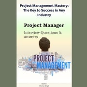 Project Management Mastery: The Key to Success in Any Industry Chetan Singh