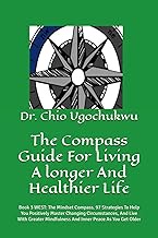 The Compass Guide For Living A longer And Healthier Life: Book 3 WEST: The Mindset Compass. 97 Strat