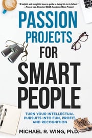Passion Projects for Smart People Michael R. Wing