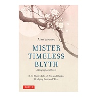 Mister Timeless Blyth: Biographic Novela: RH Blyth's Life of Zen and Haiku, Bridging East and West (
