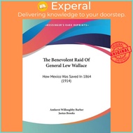 The Benevolent Raid Of General Lew Wallace : How Mexico Was Saved I by Amherst Willoughby Barber (US