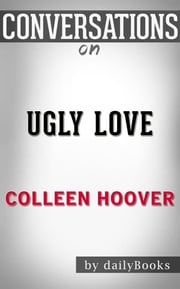 Ugly Love: A Novel by Colleen Hoover | Conversation Starters dailyBooks