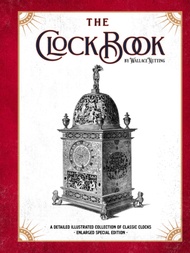 The Clock Book: A Detailed Illustrated Collection of Classic Clocks - Enlarged Special Edition The C
