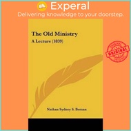 The Old Ministry : A Lecture (1839) by Nathan Sydney S Beman (US edition, paperback)