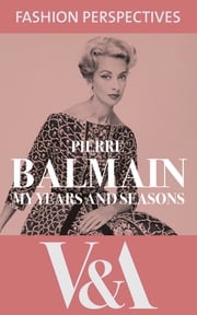 My Years and Seasons: The Autobiography of Pierre Balmain Pierre Balmain