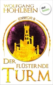 Enwor - Band 8: Der flüsternde Turm Wolfgang Hohlbein