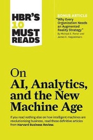Hbr's 10 Must Reads On Ai, Analytics, And The New Machine Age (With Bonus Article "Why Every Company