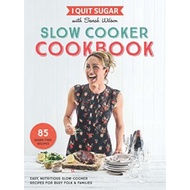 I Quit Sugar Slow Cooker Cookbook : 85 easy, nutritious slow-cooker recipes for  by Sarah Wilson (UK edition, paperback)