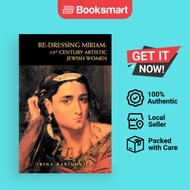 RE-DRESSING MIRIAM: 19th CENTURY ARTISTIC JEWISH WOMEN: 19th CENTURY ARTISTIC JEWISH | 9781469132624