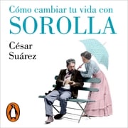 Cómo cambiar tu vida con Sorolla César Suárez