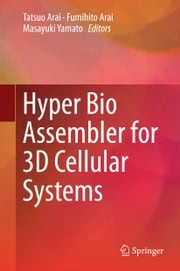 Hyper Bio Assembler for 3D Cellular Systems Tatsuo Arai