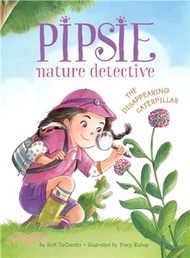 Pipsie, Nature Detective ─ The Disappearing Caterpillar