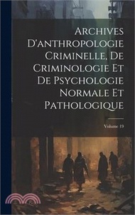 Archives D'anthropologie Criminelle, De Criminologie Et De Psychologie Normale Et Pathologique; Volume 19