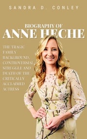 Biography of Anne Heche Sandra D. Conley