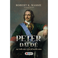 Sách PETER ĐẠI ĐẾ - SỰ TRỖI DẬY CỦA ĐẾ QUỐC NGA