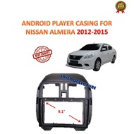 ANDROID PLAYER CASING FOR NISSAN ALMERA 2012 - 2015 (9 INCH)