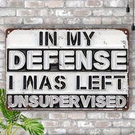 2D Flat, 1pc 12x8 Inch Vintage Humorous Metal Sign "My Defense Is I Was Left Unsupervised" - Weather