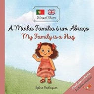 My Family is a Hug / A Minha Família é um Abraço: Portuguese - English: A cozy bilingual children's 