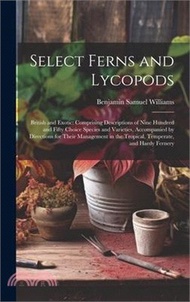 Select Ferns and Lycopods: British and Exotic: Comprising Descriptions of Nine Hundred and Fifty Choice Species and Varieties, Accompanied by Dir