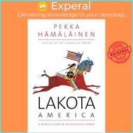 Lakota America : A New History of Indigenous Power by Pekka Hamalainen (US edition, paperback)