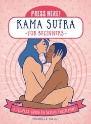 Press Here! Kama Sutra for Beginners Michelle Pauli