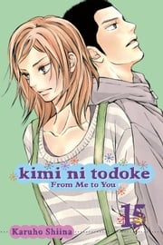 Kimi ni Todoke: From Me to You, Vol. 15 Karuho Shiina