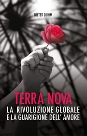 Terra Nova: La Rivoluzione Globale E La Guarigione dell'Amore Dieter Duhm