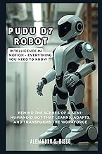 Pudu D7 Robot: Intelligence in Motion - Everything You Need to Know: Behind the Scenes of a Semi-Hum