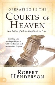 76023.Operating in the Courts of Heaven (Revised and Expanded): Granting God the Legal Rights to Fulfill His Passion and Answer Our Prayers