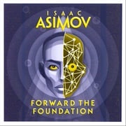 Forward the Foundation: The greatest science fiction series of all time, now a major series from Apple TV+ (The Foundation Series: Prequels, Book 2) Isaac Asimov