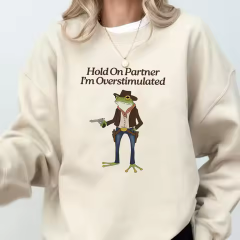 Hold on Partner Im Overstimulated Sweatshirts Cowboy Frog Weirdcore Hoodies Funny Meme Graphic Crewn