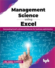 8190.Management Science using Excel: Harnessing Excel's advanced features for business optimization (English Edition)