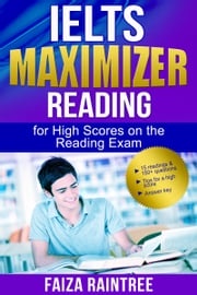 IELTS Reading Maximizer: For High Scores on the Reading Exam Faiza Raintree