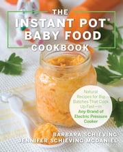 The Instant Pot Baby Food Cookbook Barbara Schieving