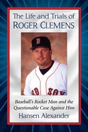 The Life and Trials of Roger Clemens Hansen Alexander