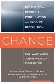 Change: Principles of Problem Formation and Problem Resolution Paul Watzlawick