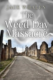 The Weed Day Massacre John F Whalen