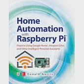 Home Automation with Raspberry Pi: Projects Using Google Home, Amazon Echo, and Other Intelligent Personal Assistants