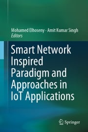 Smart Network Inspired Paradigm and Approaches in IoT Applications Mohamed Elhoseny